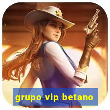 grupo vip betano